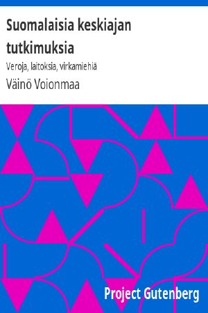 [Gutenberg 59871] • Suomalaisia keskiajan tutkimuksia: Veroja, laitoksia, virkamiehiä